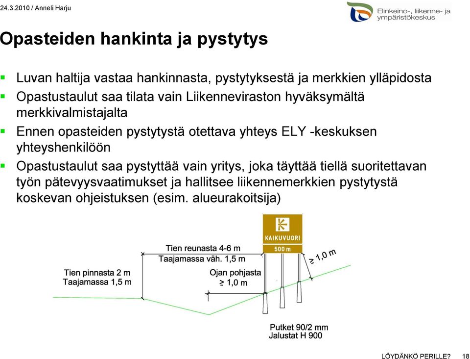 yhteys ELY -keskuksen yhteyshenkilöön Opastustaulut saa pystyttää vain yritys, joka täyttää tiellä suoritettavan