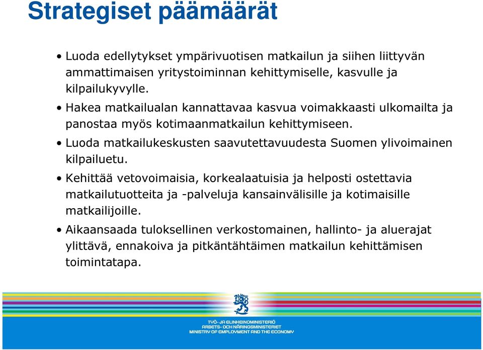 Luoda matkailukeskusten saavutettavuudesta Suomen ylivoimainen kilpailuetu.