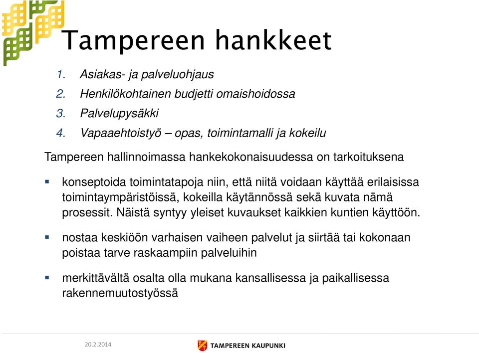 voidaan käyttää erilaisissa toimintaympäristöissä, kokeilla käytännössä sekä kuvata nämä prosessit.