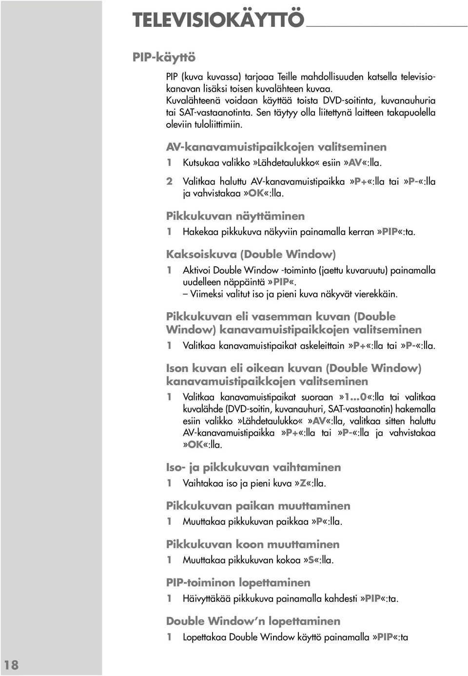 AV-kanavamuistipaikkojen valitseminen 1 Kutsukaa valikko»lähdetaulukko«esiin»av«:lla.