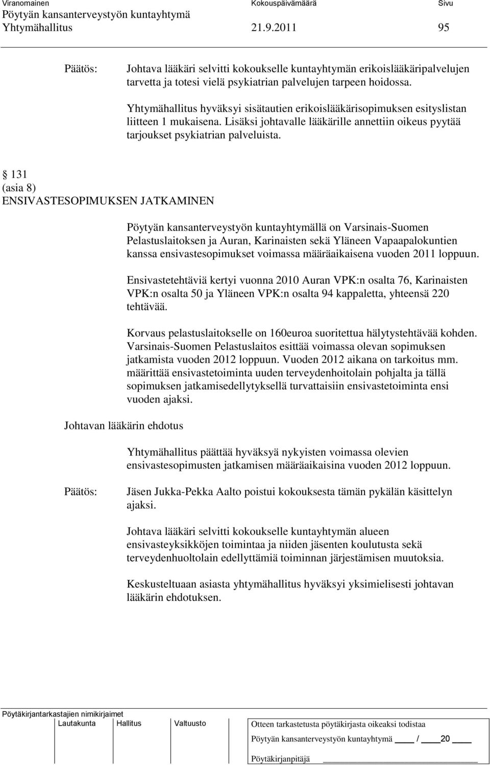 131 (asia 8) ENSIVASTESOPIMUKSEN JATKAMINEN Johtavan lääkärin ehdotus llä on Varsinais-Suomen Pelastuslaitoksen ja Auran, Karinaisten sekä Yläneen Vapaapalokuntien kanssa ensivastesopimukset voimassa