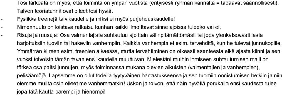 Risuja ja ruusuja: Osa valmentajista suhtautuu ajoittain välinpitämättömästi tai jopa ylenkatsovasti lasta harjoituksiin tuoviin tai hakeviin vanhempiin. Kaikkia vanhempia ei esim.