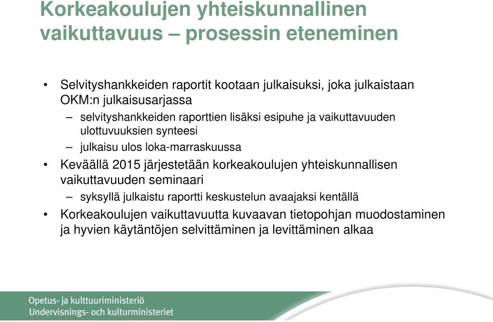 loka-marraskuussa Keväällä 2015 järjestetään korkeakoulujen yhteiskunnallisen vaikuttavuuden seminaari syksyllä julkaistu raportti