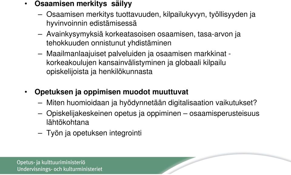 korkeakoulujen kansainvälistyminen ja globaali kilpailu opiskelijoista ja henkilökunnasta Opetuksen ja oppimisen muodot muuttuvat Miten