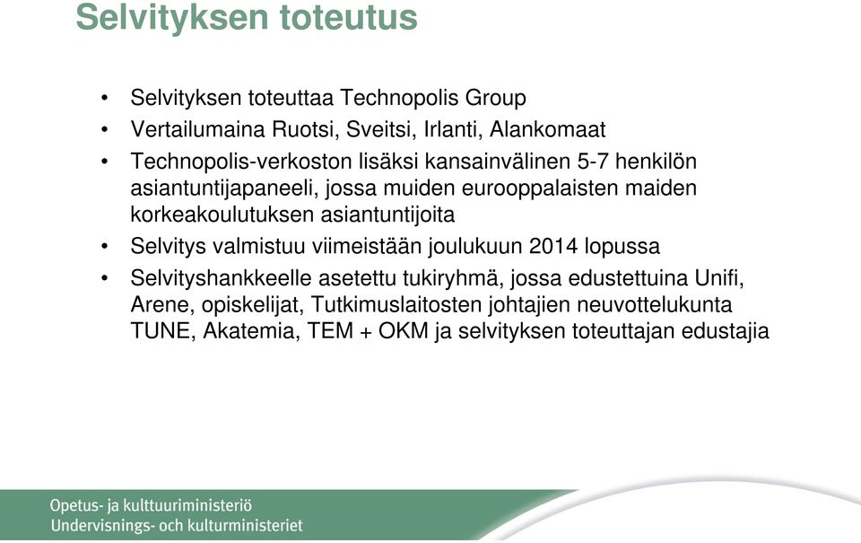 korkeakoulutuksen asiantuntijoita Selvitys valmistuu viimeistään joulukuun 2014 lopussa Selvityshankkeelle asetettu tukiryhmä,