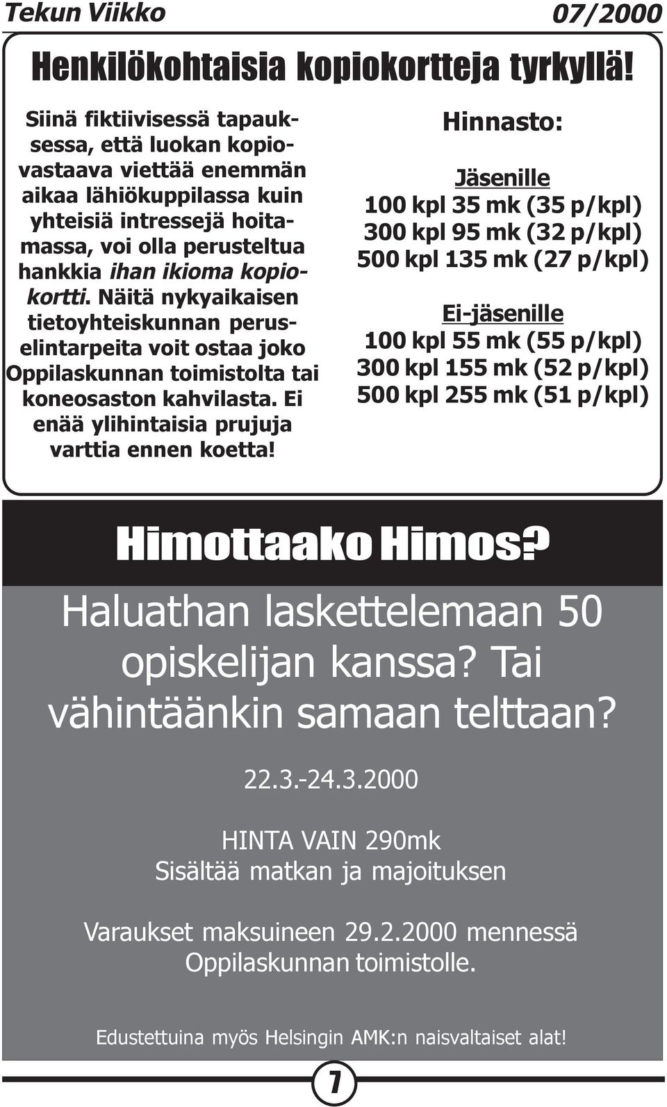 Näitä nykyaikaisen tietoyhteiskunnan peruselintarpeita voit ostaa joko Oppilaskunnan toimistolta tai koneosaston kahvilasta. Ei enää ylihintaisia prujuja varttia ennen koetta!