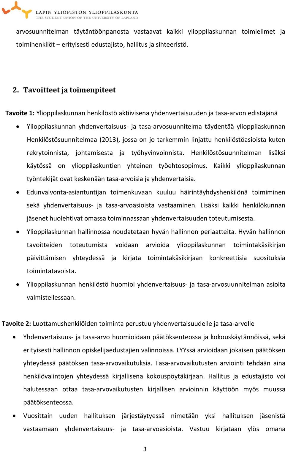 ylioppilaskunnan Henkilöstösuunnitelmaa (2013), jossa on jo tarkemmin linjattu henkilöstöasioista kuten rekrytoinnista, johtamisesta ja työhyvinvoinnista.