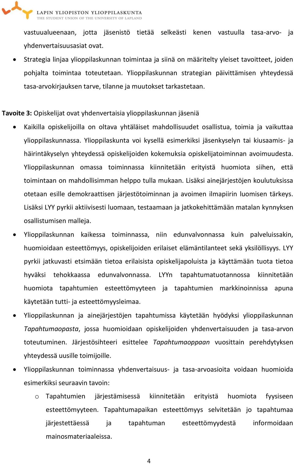 Ylioppilaskunnan strategian päivittämisen yhteydessä tasa-arvokirjauksen tarve, tilanne ja muutokset tarkastetaan.