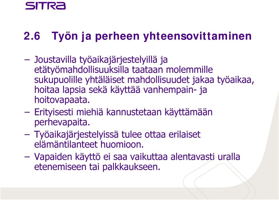 hoitovapaata. Erityisesti miehiä kannustetaan käyttämään perhevapaita.