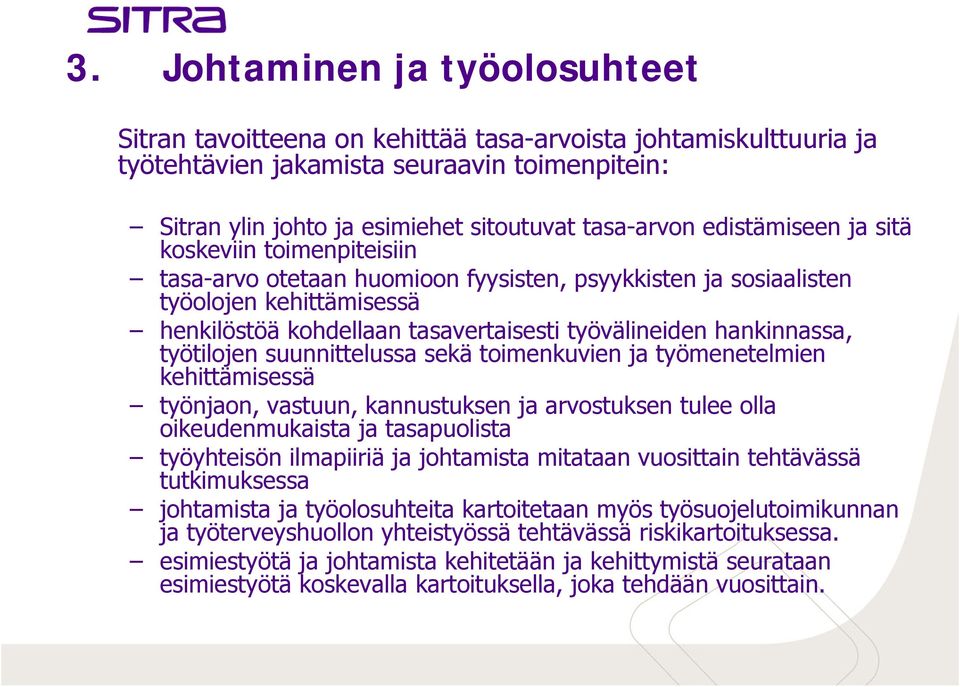 hankinnassa, työtilojen suunnittelussa sekä toimenkuvien ja työmenetelmien kehittämisessä työnjaon, vastuun, kannustuksen ja arvostuksen tulee olla oikeudenmukaista ja tasapuolista työyhteisön