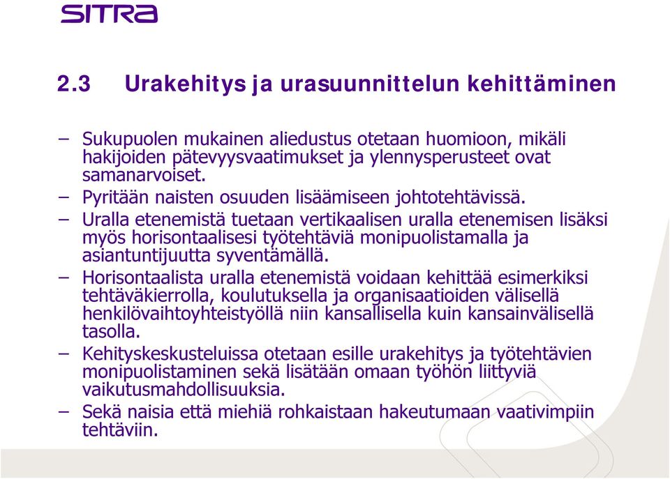 Uralla etenemistä tuetaan vertikaalisen uralla etenemisen lisäksi myös horisontaalisesi työtehtäviä monipuolistamalla ja asiantuntijuutta syventämällä.