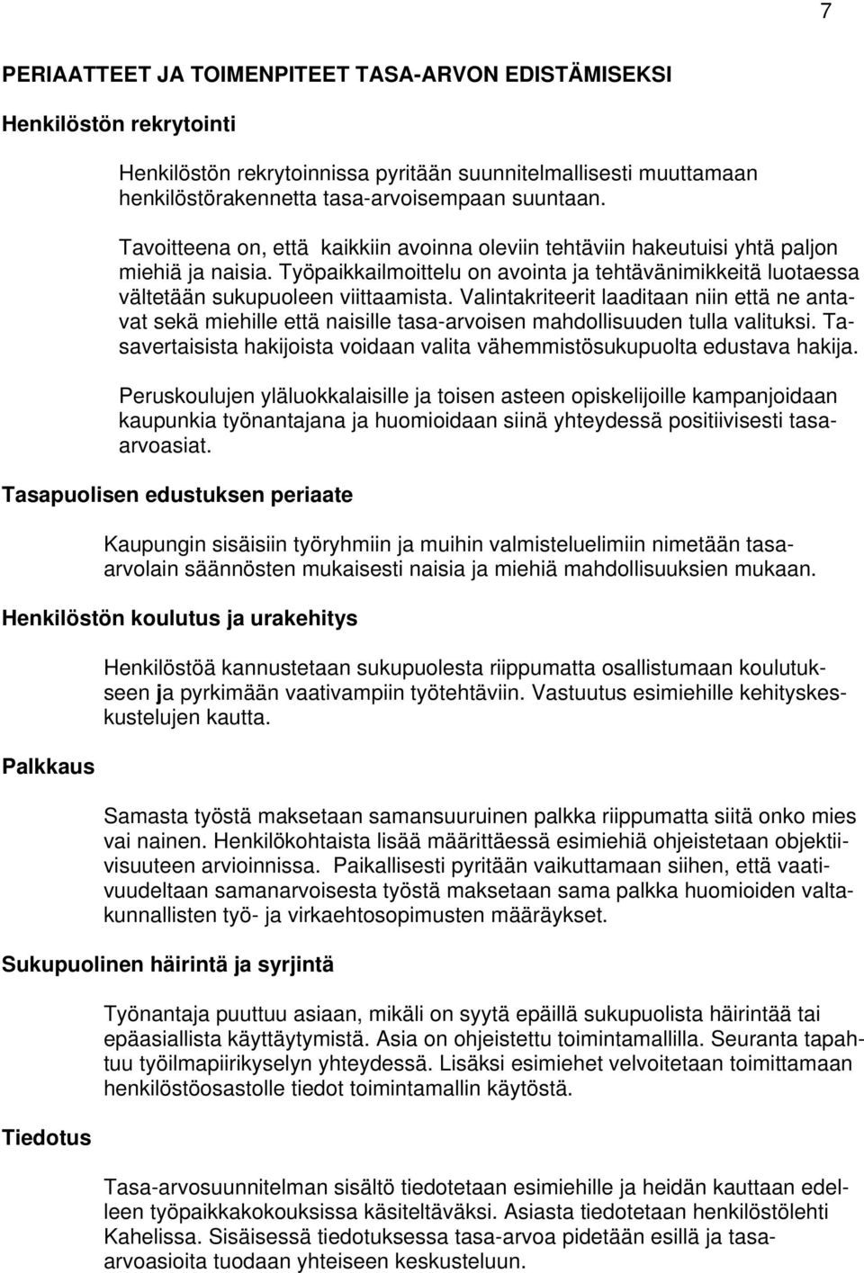 Valintakriteerit laaditaan niin että ne antavat sekä miehille että naisille tasa-arvoisen mahdollisuuden tulla valituksi.