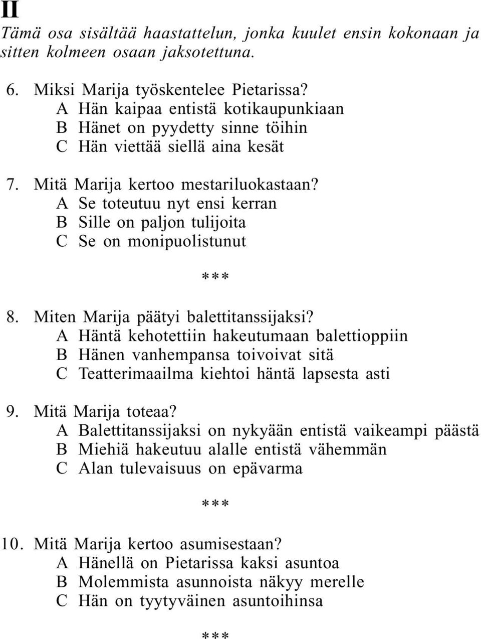 A Se toteutuu nyt ensi kerran B Sille on paljon tulijoita C Se on monipuolistunut 8. Miten Marija päätyi balettitanssijaksi?