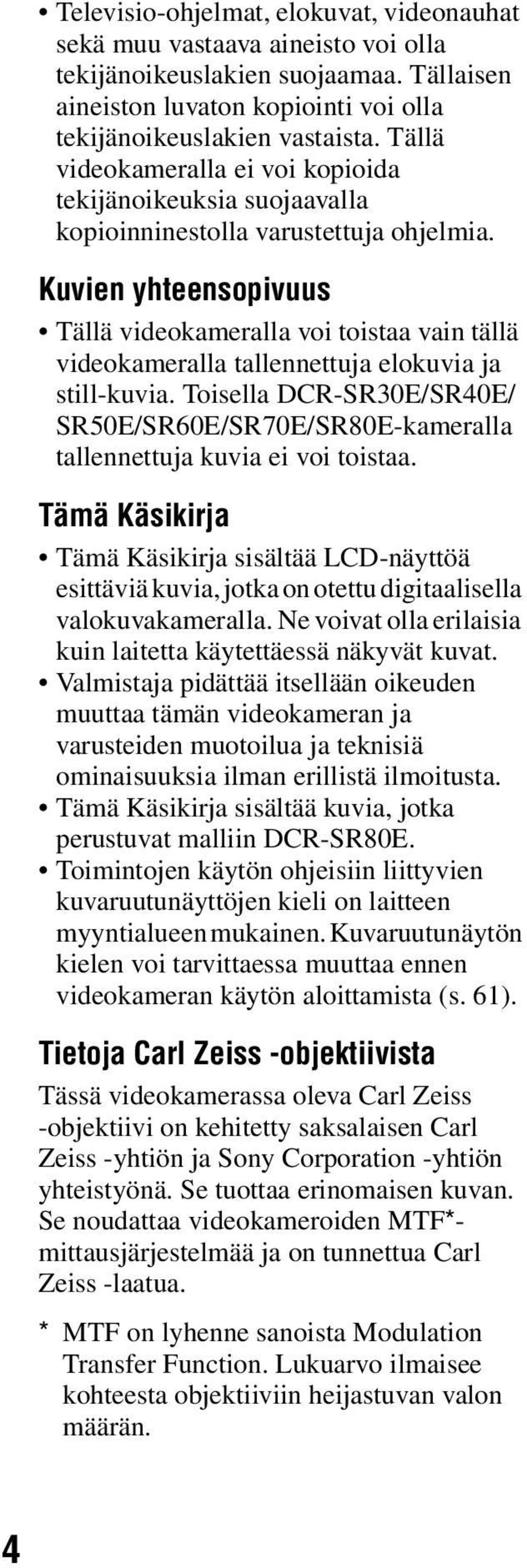 Kuvien yhteensopivuus Tällä videokameralla voi toistaa vain tällä videokameralla tallennettuja elokuvia ja still-kuvia.