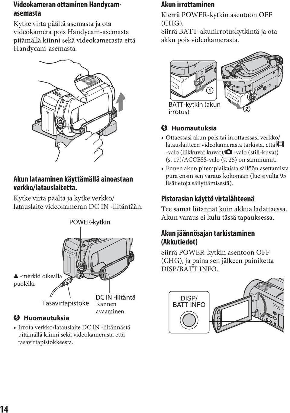 BATT-kytkin (akun irrotus) Akun lataaminen käyttämällä ainoastaan verkko/latauslaitetta. Kytke virta päältä ja kytke verkko/ latauslaite videokameran DC IN -liitäntään. -merkki oikealla puolella.