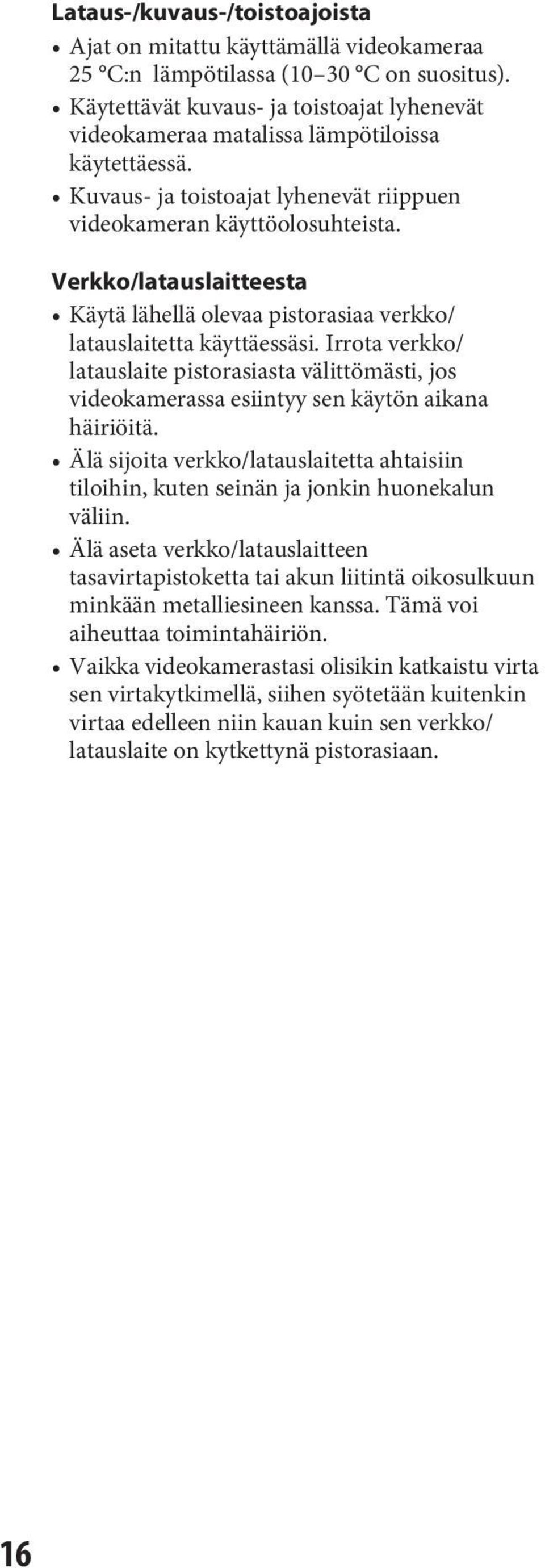Verkko/latauslaitteesta Käytä lähellä olevaa pistorasiaa verkko/ latauslaitetta käyttäessäsi.