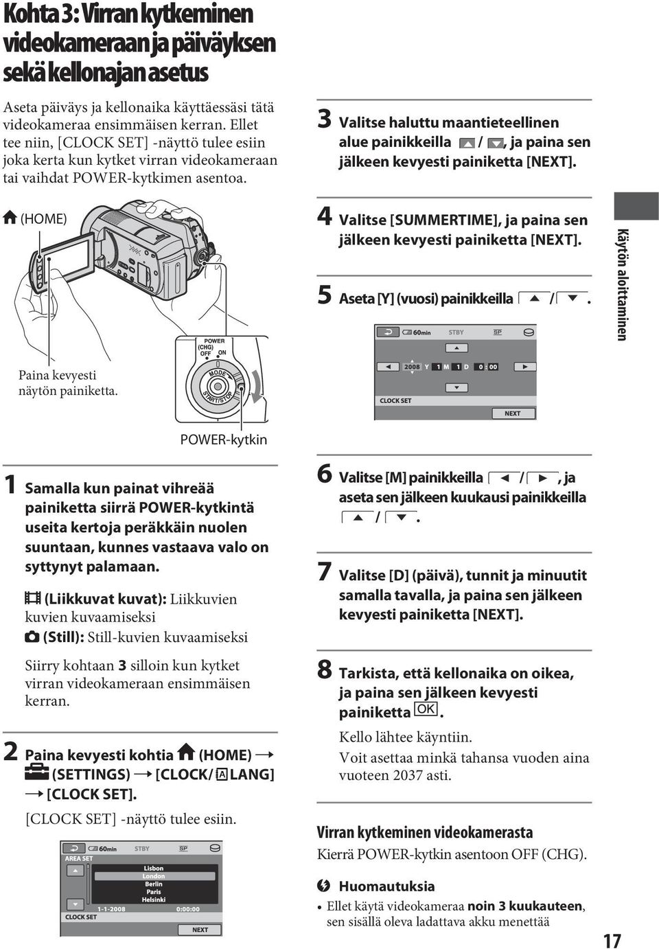 3 Valitse haluttu maantieteellinen alue painikkeilla /, ja paina sen jälkeen kevyesti painiketta [NEXT]. (HOME) 4 Valitse [SUMMERTIME], ja paina sen jälkeen kevyesti painiketta [NEXT].