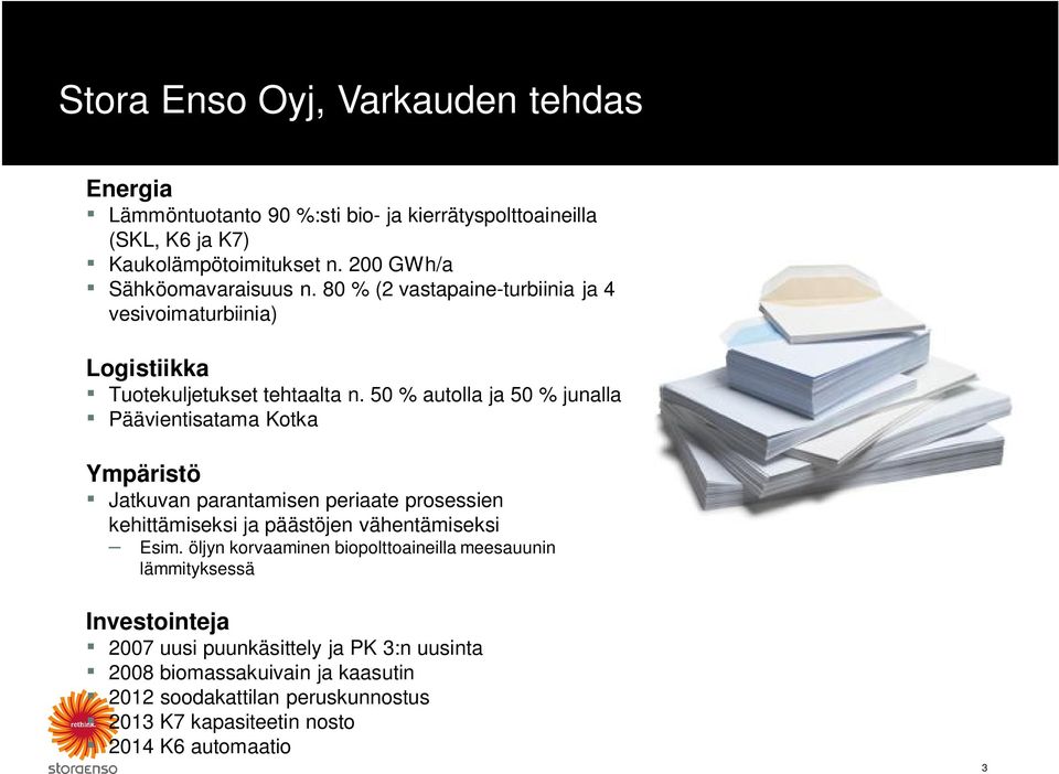 50 % autolla ja 50 % junalla Päävientisatama Kotka Ympäristö Jatkuvan parantamisen periaate prosessien kehittämiseksi ja päästöjen vähentämiseksi Esim.