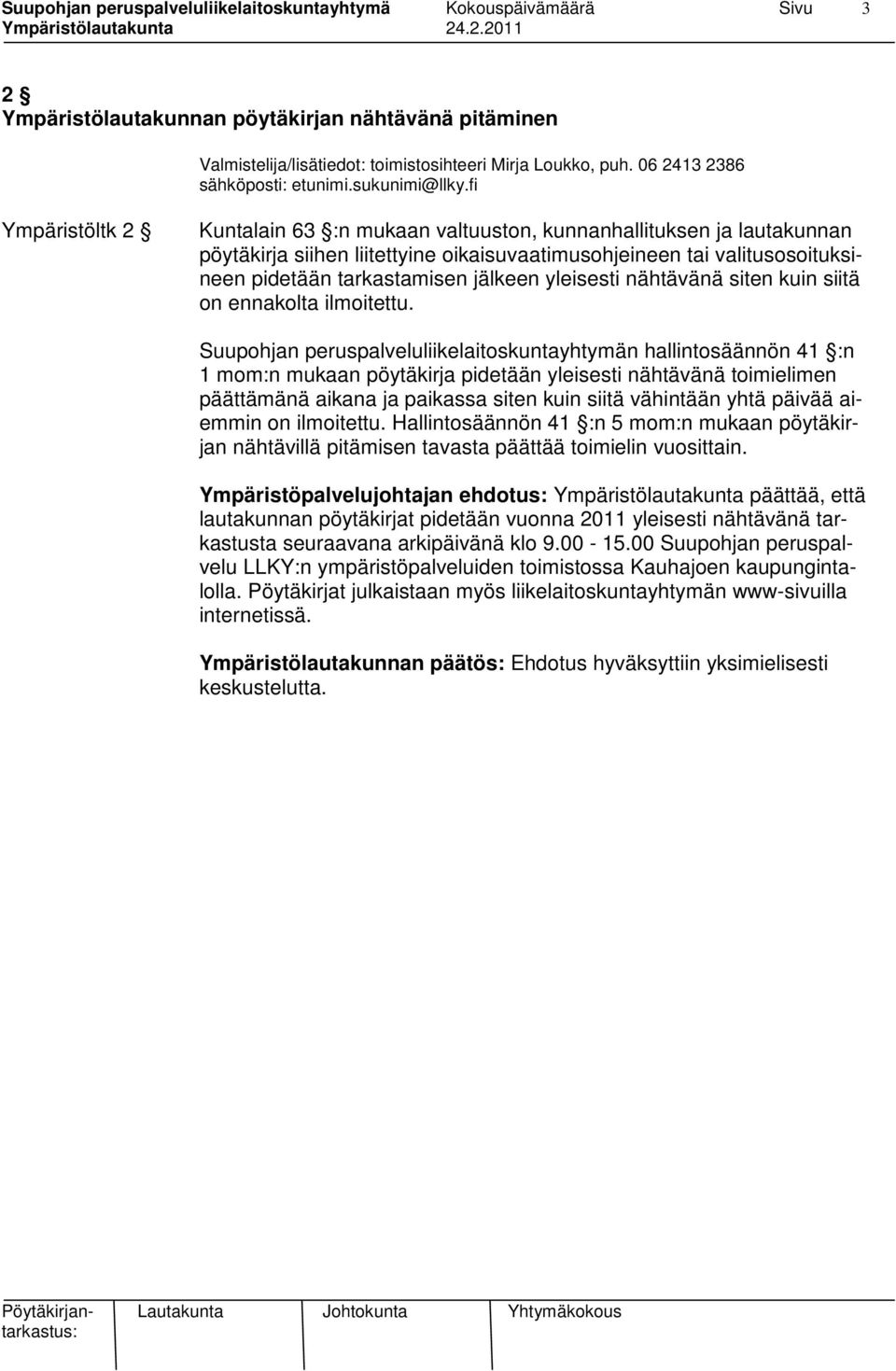 yleisesti nähtävänä siten kuin siitä on ennakolta ilmoitettu.