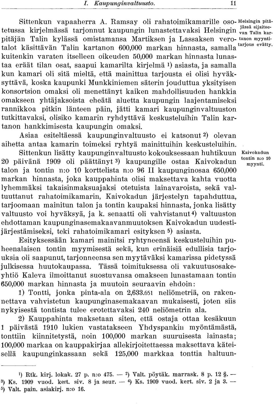 600,000 markan hinnasta, samalla tar30us evatt y kuitenkin varaten itselleen oikeuden 50,000 markan hinnasta lunastaa eräät tilan osat, saapui kamarilta kirjelmä *) asiasta, ja samalla kun kamari oli