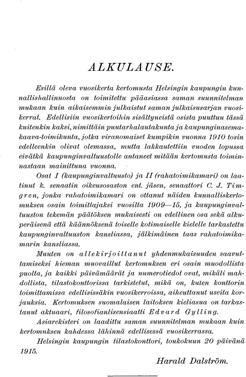 olivat olemassa, mutta lakkautettiin vuoden lopussa eivätkä kaupunginvaltuustolle antaneet mitään kertomusta toiminnastaan mainittuna vuonna.