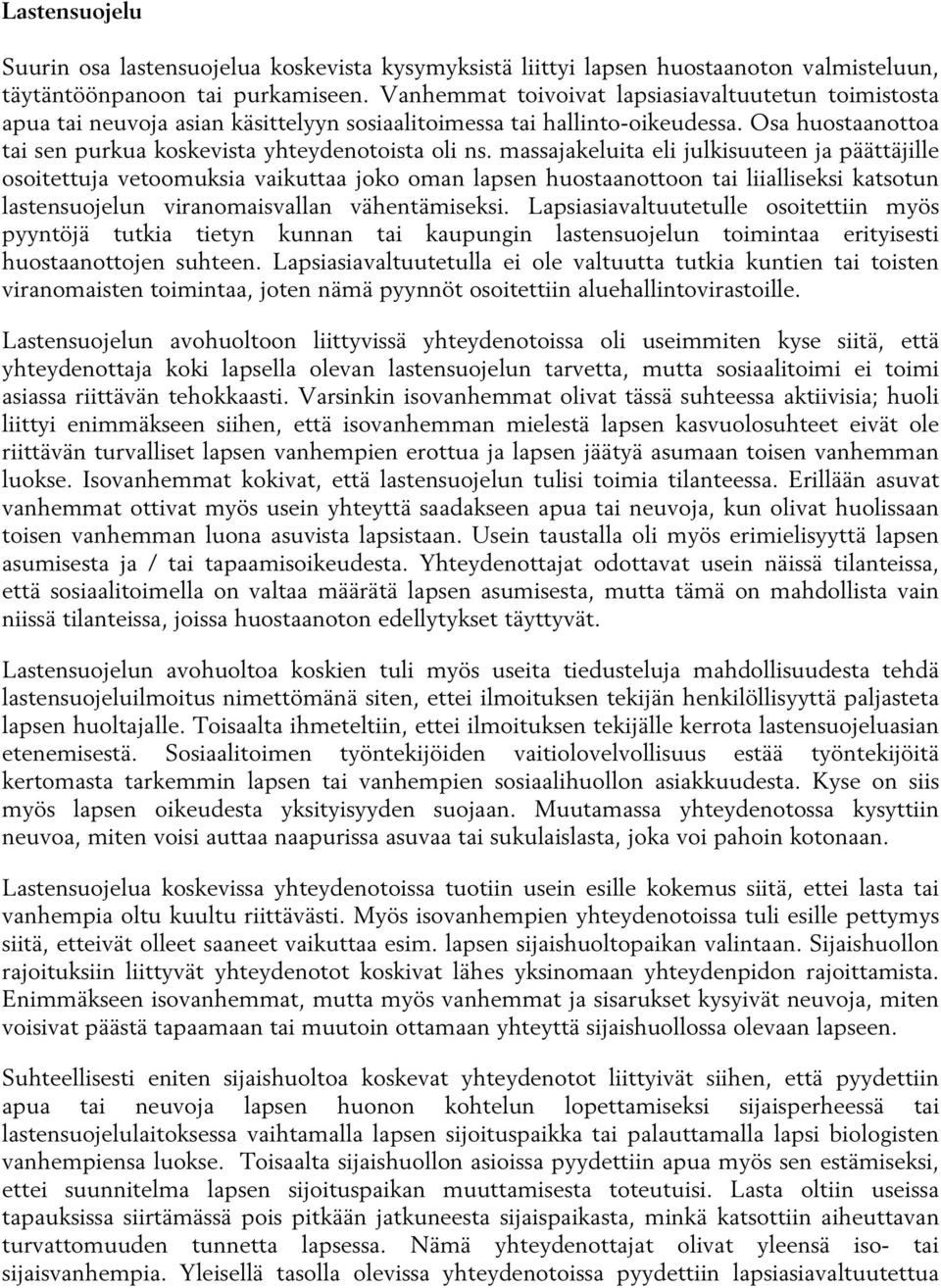 massajakeluita eli julkisuuteen ja päättäjille osoitettuja vetoomuksia vaikuttaa joko oman lapsen huostaanottoon tai liialliseksi katsotun lastensuojelun viranomaisvallan vähentämiseksi.