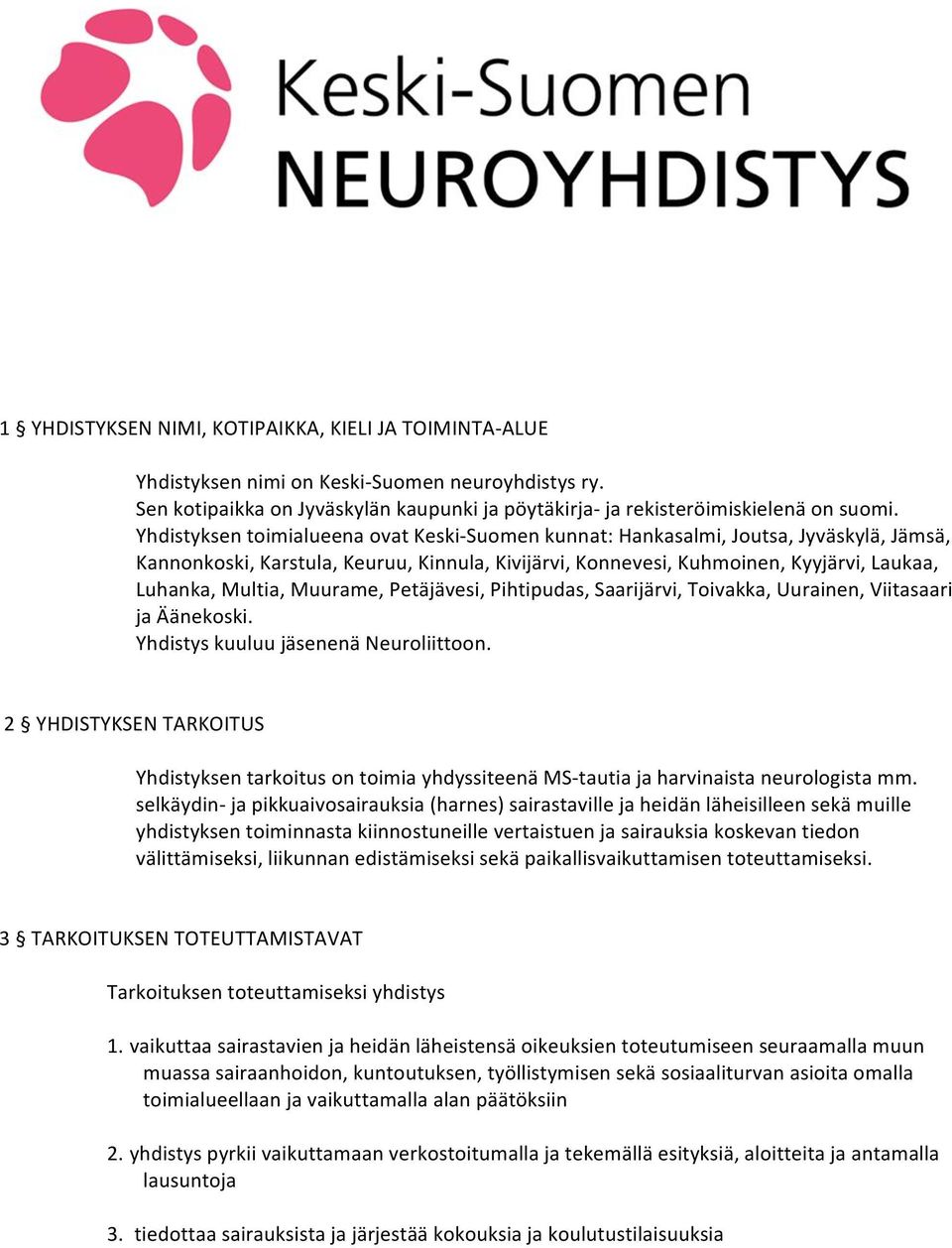 Muurame, Petäjävesi, Pihtipudas, Saarijärvi, Toivakka, Uurainen, Viitasaari ja Äänekoski. Yhdistys kuuluu jäsenenä Neuroliittoon.