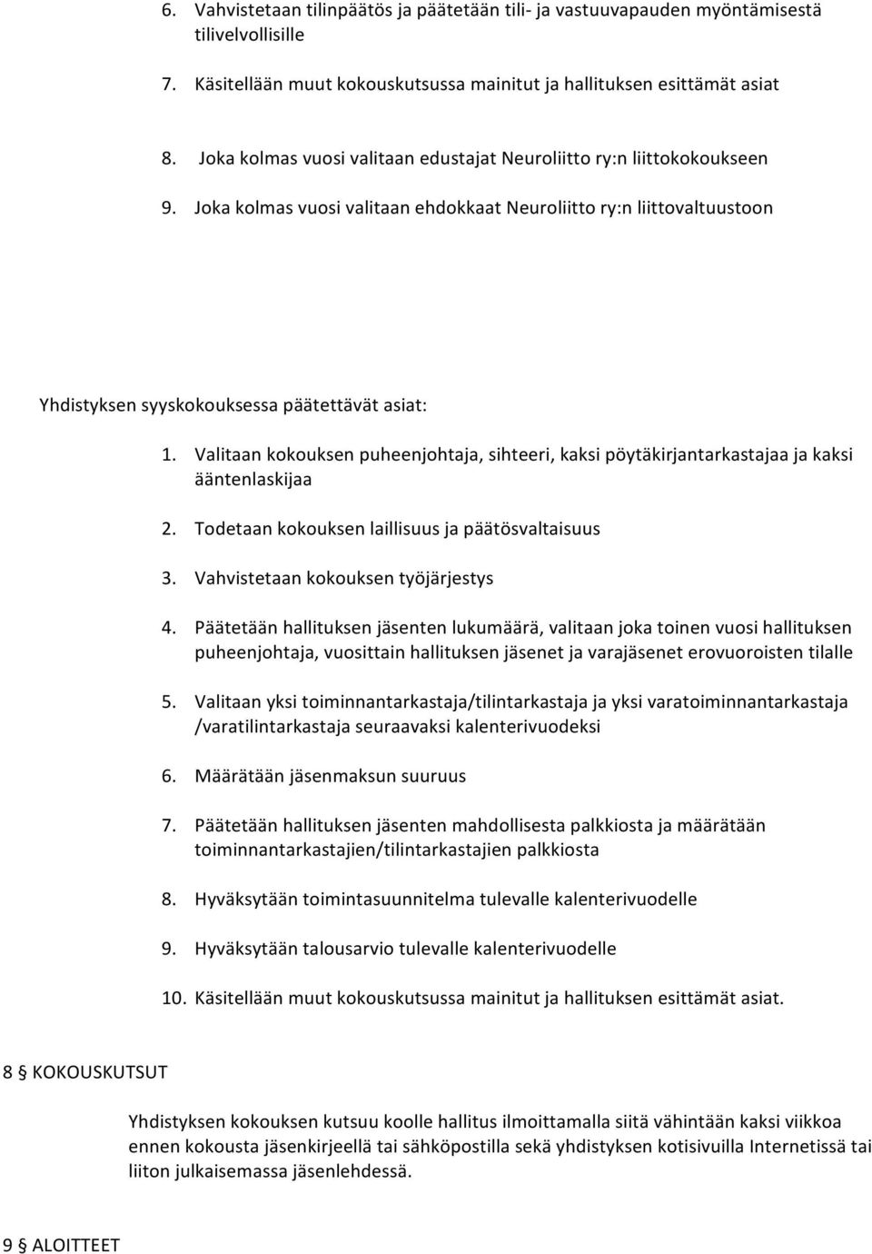 Valitaan kokouksen puheenjohtaja, sihteeri, kaksi pöytäkirjantarkastajaa ja kaksi ääntenlaskijaa 2. Todetaan kokouksen laillisuus ja päätösvaltaisuus 3. Vahvistetaan kokouksen työjärjestys 4.