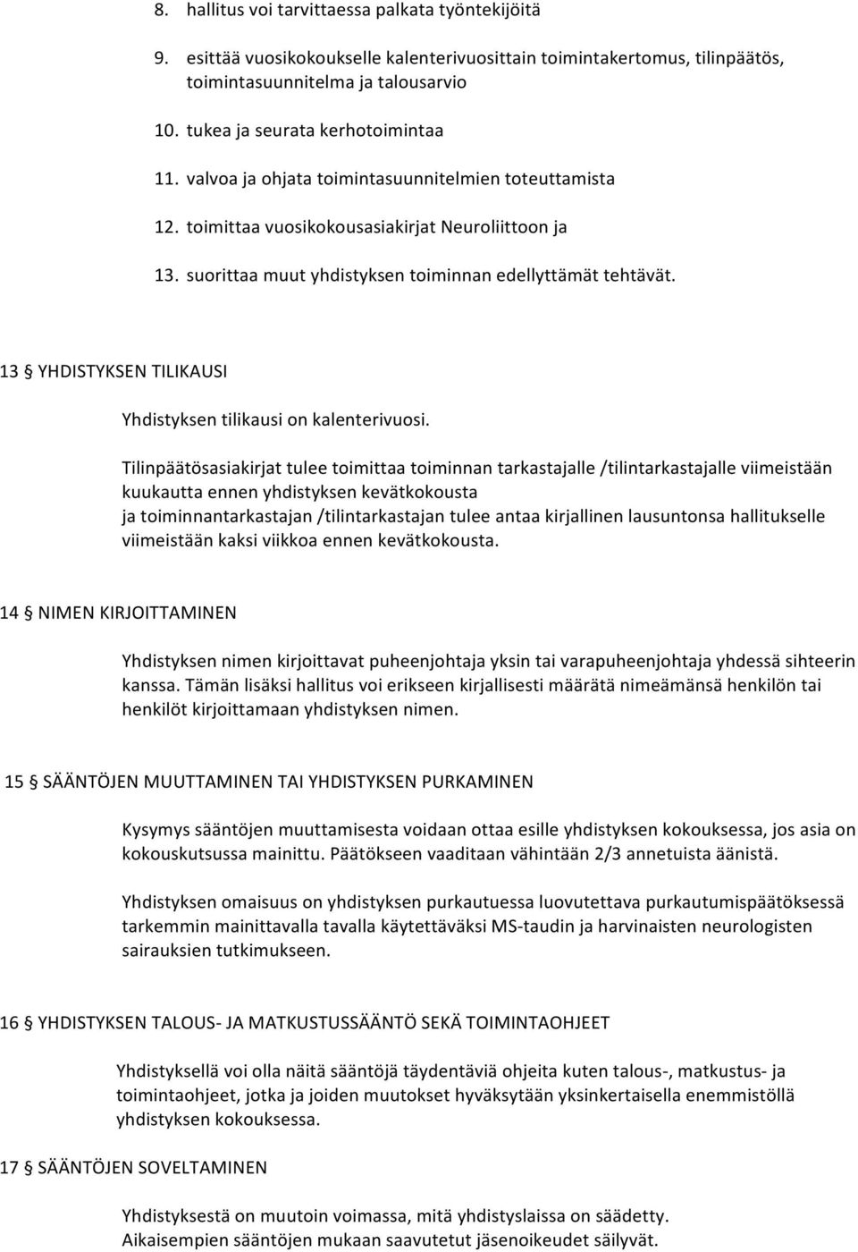 suorittaa muut yhdistyksen toiminnan edellyttämät tehtävät. 13 YHDISTYKSEN TILIKAUSI Yhdistyksen tilikausi on kalenterivuosi.