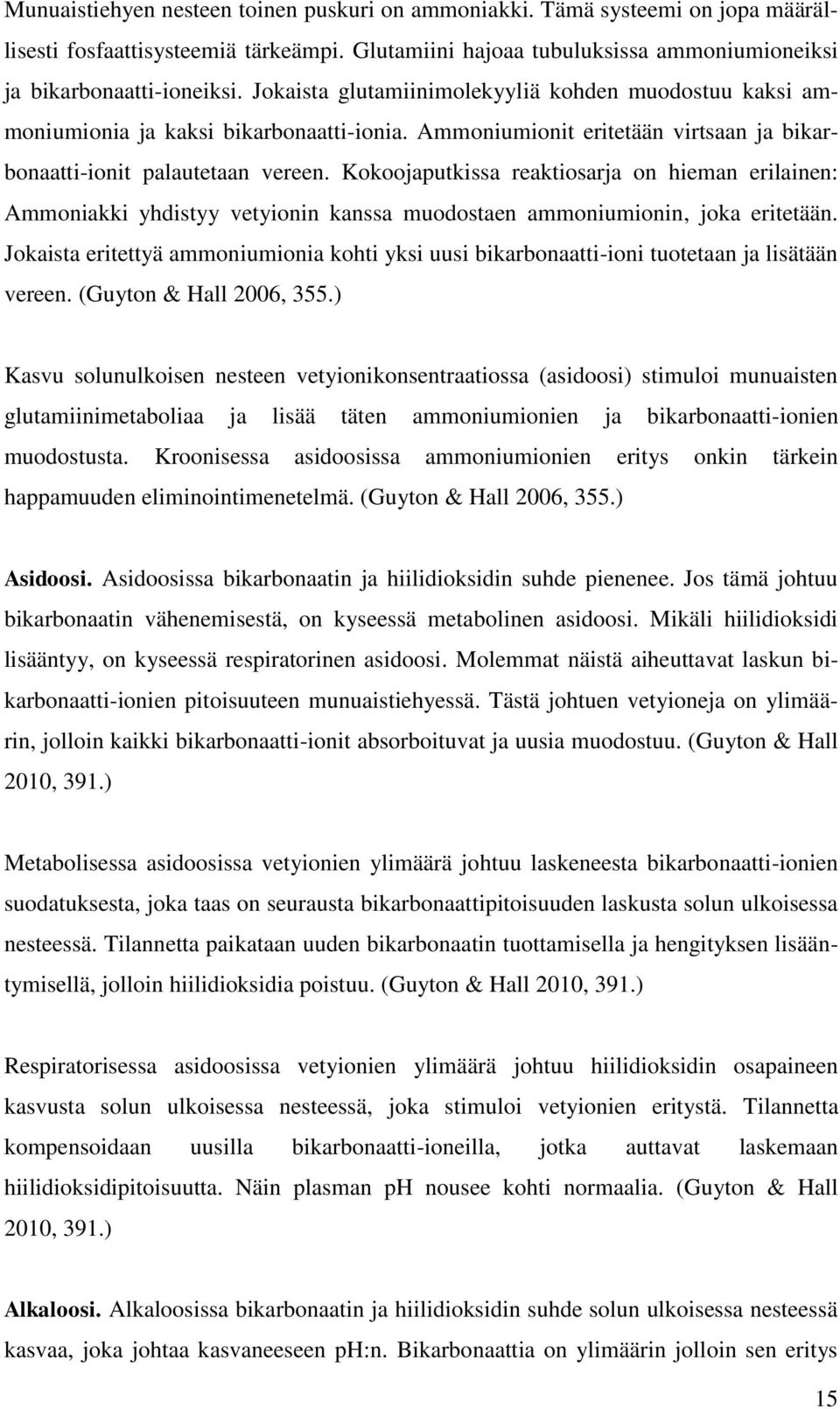 Kokoojaputkissa reaktiosarja on hieman erilainen: Ammoniakki yhdistyy vetyionin kanssa muodostaen ammoniumionin, joka eritetään.