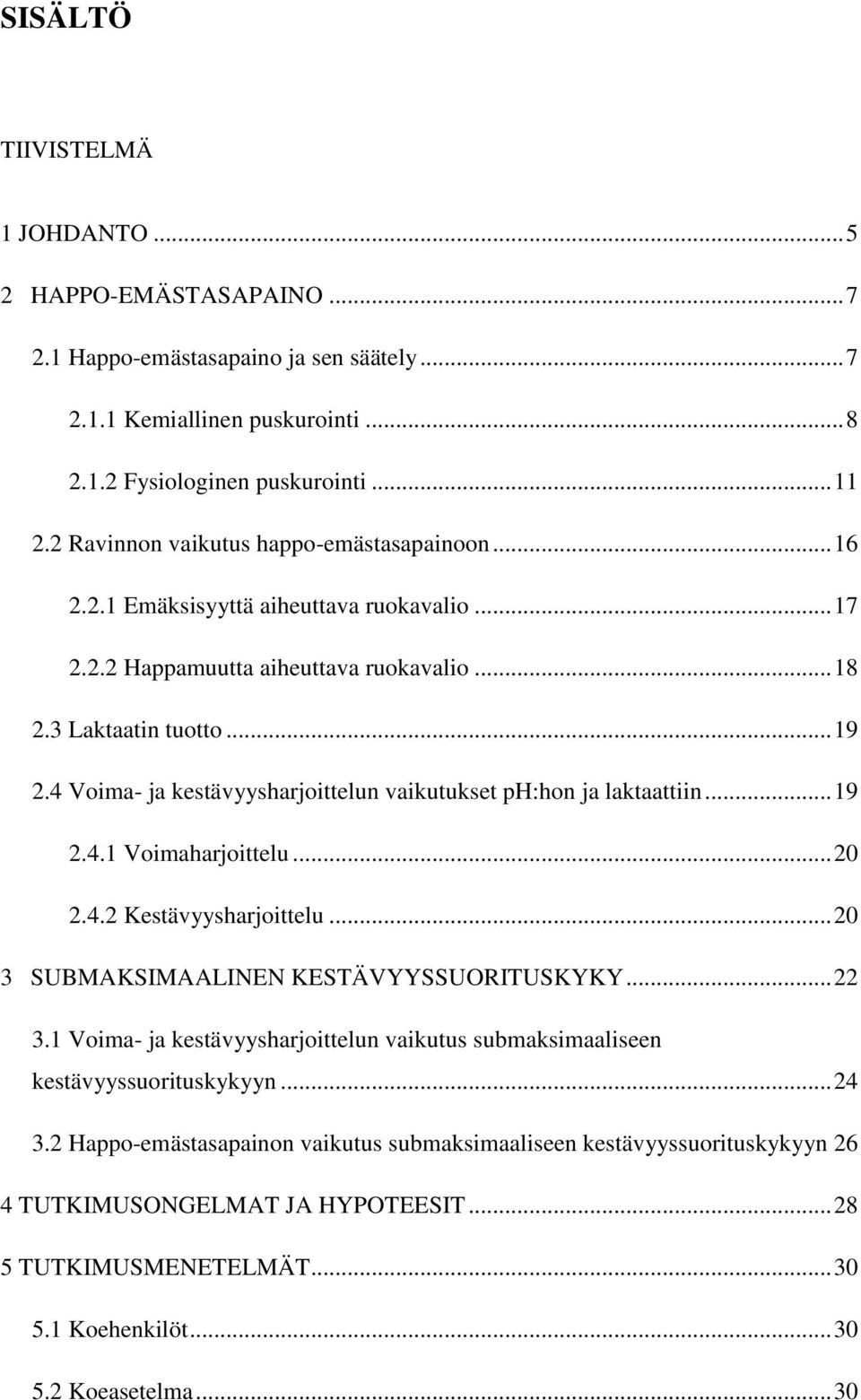 4 Voima- ja kestävyysharjoittelun vaikutukset ph:hon ja laktaattiin... 19 2.4.1 Voimaharjoittelu... 20 2.4.2 Kestävyysharjoittelu... 20 3 SUBMAKSIMAALINEN KESTÄVYYSSUORITUSKYKY... 22 3.