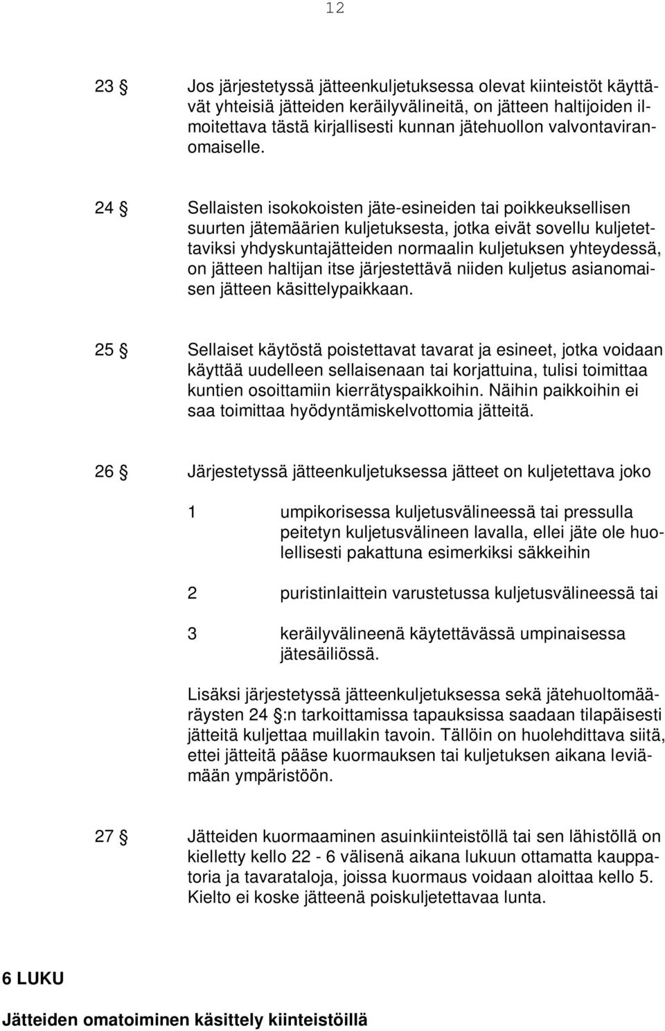 24 Sellaisten isokokoisten jäte-esineiden tai poikkeuksellisen suurten jätemäärien kuljetuksesta, jotka eivät sovellu kuljetettaviksi yhdyskuntajätteiden normaalin kuljetuksen yhteydessä, on jätteen