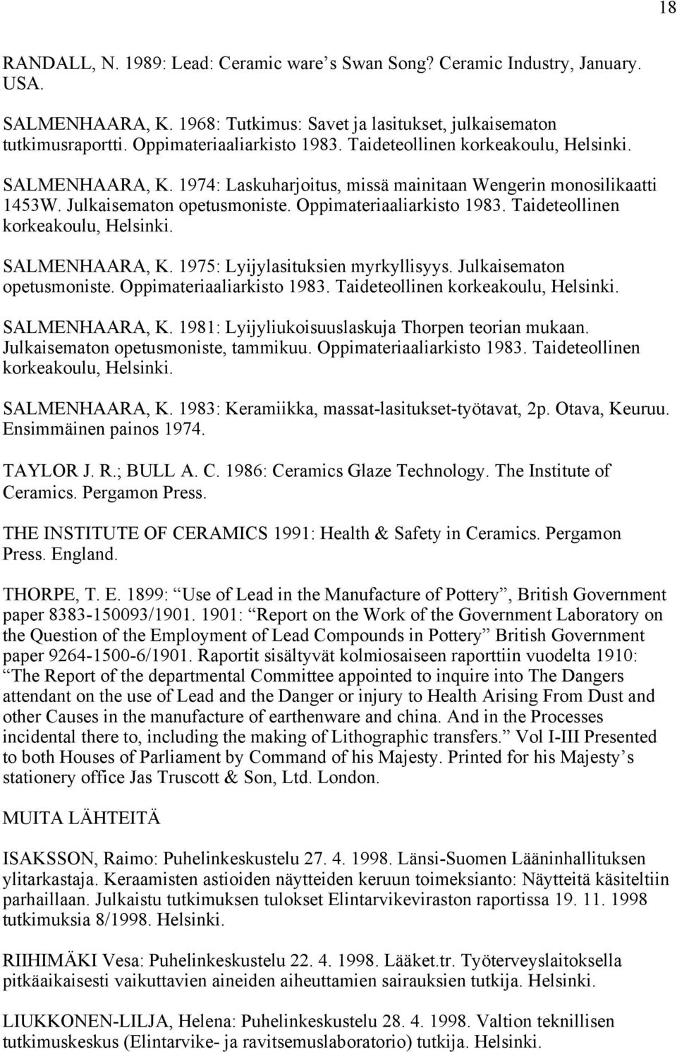 Taideteollinen korkeakoulu, Helsinki. SALMENHAARA, K. 1975: Lyijylasituksien myrkyllisyys. Julkaisematon opetusmoniste. Oppimateriaaliarkisto 1983. Taideteollinen korkeakoulu, Helsinki.