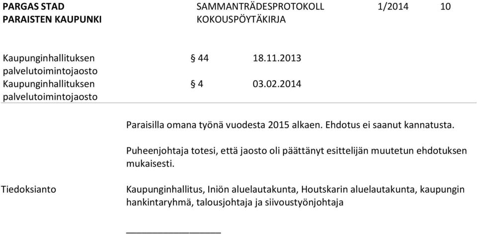 Puheenjohtaja totesi, että jaosto oli päättänyt esittelijän muutetun ehdotuksen