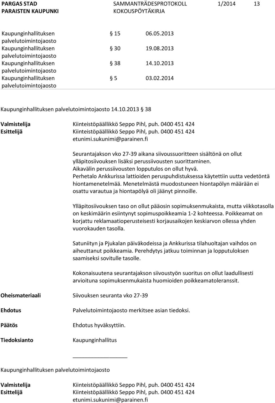 Aikavälin perussiivousten lopputulos on ollut hyvä. Perhetalo Ankkurissa lattioiden peruspuhdistuksessa käytettiin uutta vedetöntä hiontamenetelmää.