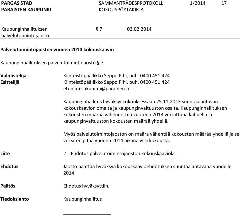 kokousten määrää vähennettiin vuoteen 2013 verrattuna kahdella ja kaupunginvaltuuston kokousten määrää yhdellä.