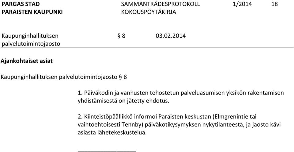yhdistämisestä on jätetty ehdotus. 2.