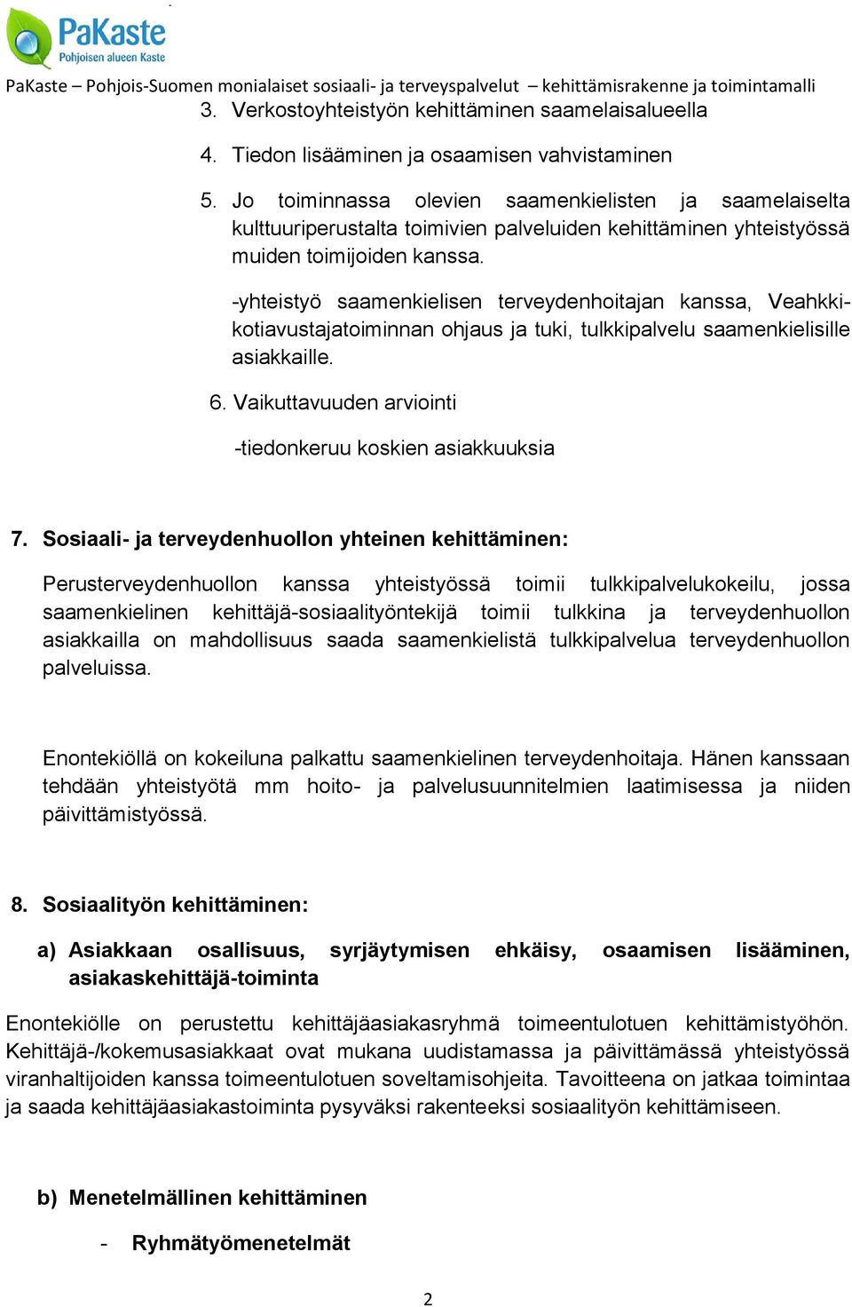 -yhteistyö saamenkielisen terveydenhoitajan kanssa, Veahkkikotiavustajatoiminnan ohjaus ja tuki, tulkkipalvelu saamenkielisille asiakkaille. 6.