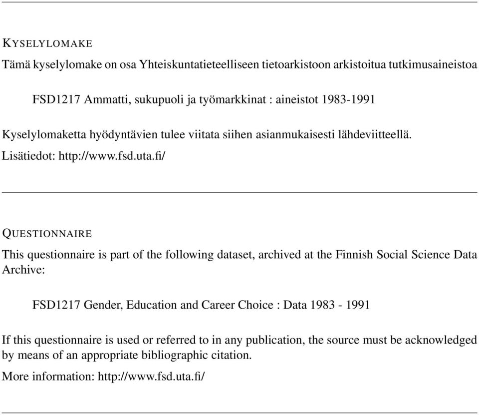 fi/ QUESTIONNAIRE This questionnaire is part of the following dataset, archived at the Finnish Social Science Data Archive: FSD1217 Gender, Education and Career