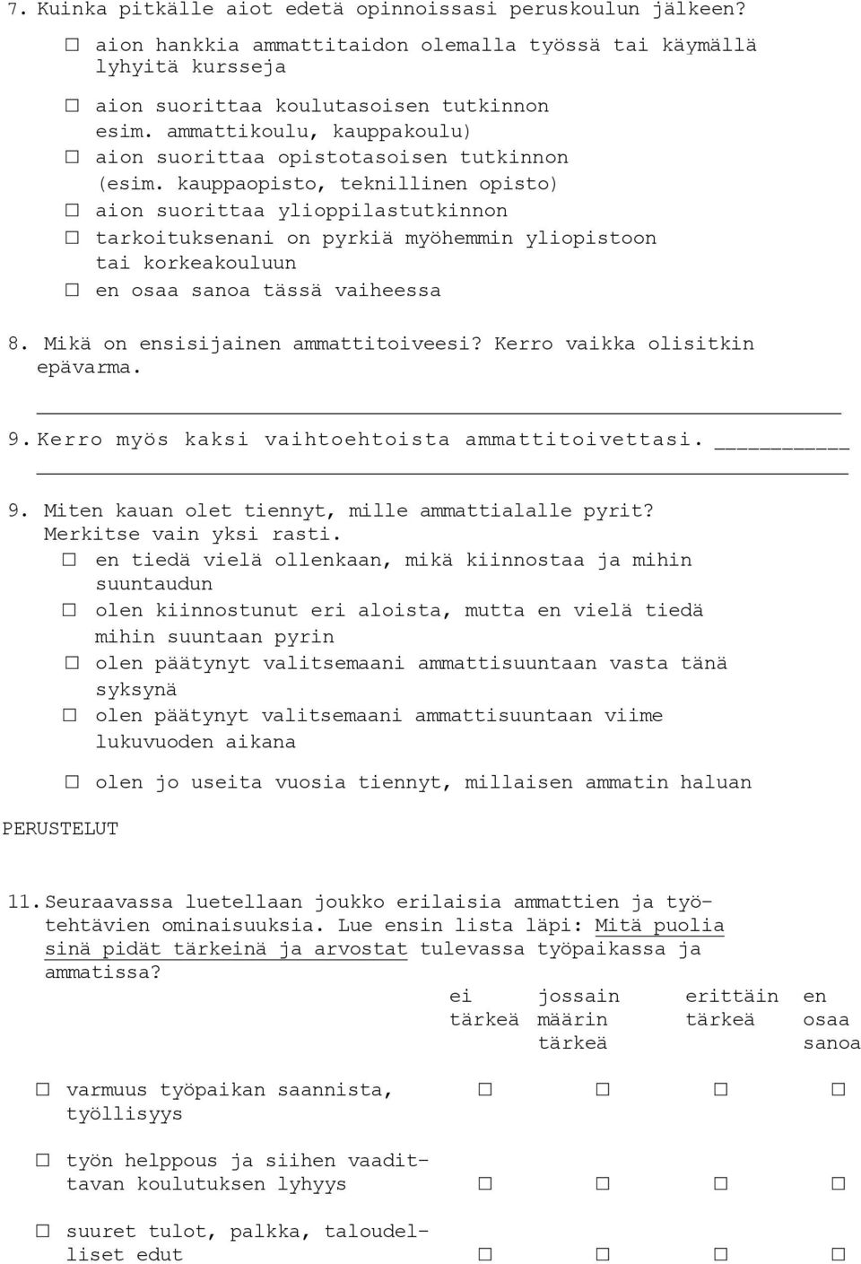 kauppaopisto, teknillinen opisto) aion suorittaa ylioppilastutkinnon tarkoituksenani on pyrkiä myöhemmin yliopistoon tai korkeakouluun en osaa sanoa tässä vaiheessa 8.