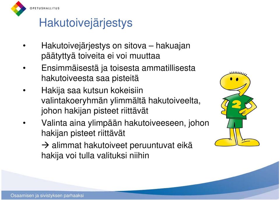 valintakoeryhmän ylimmältä hakutoiveelta, johon hakijan pisteet riittävät Valinta aina ylimpään