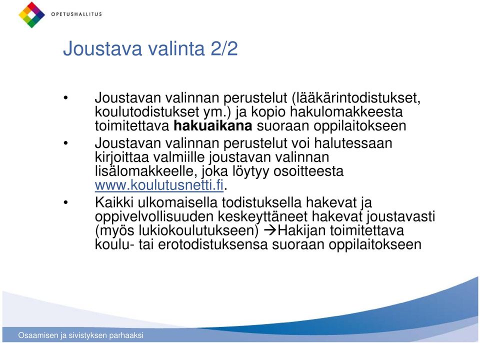 kirjoittaa valmiille joustavan valinnan lisälomakkeelle, joka löytyy osoitteesta www.koulutusnetti.fi.