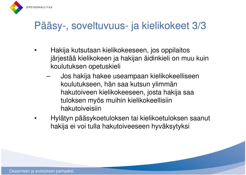 hän saa kutsun ylimmän hakutoiveen kielikokeeseen, josta hakija saa tuloksen myös muihin kielikokeellisiin