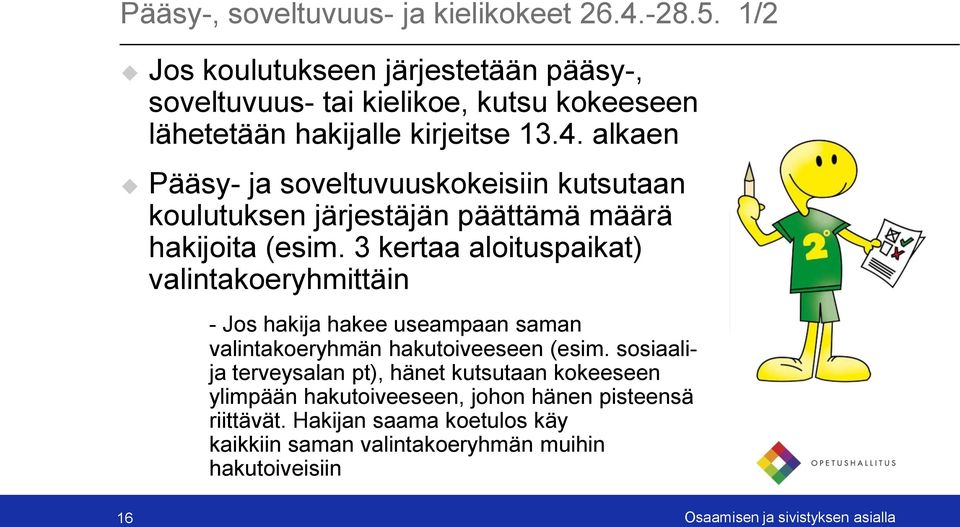 alkaen Pääsy- ja soveltuvuuskokeisiin kutsutaan koulutuksen järjestäjän päättämä määrä hakijoita (esim.