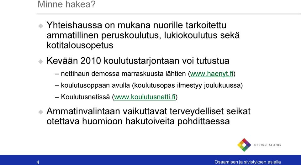 Kevään 2010 koulutustarjontaan voi tutustua nettihaun demossa marraskuusta lähtien (www.haenyt.