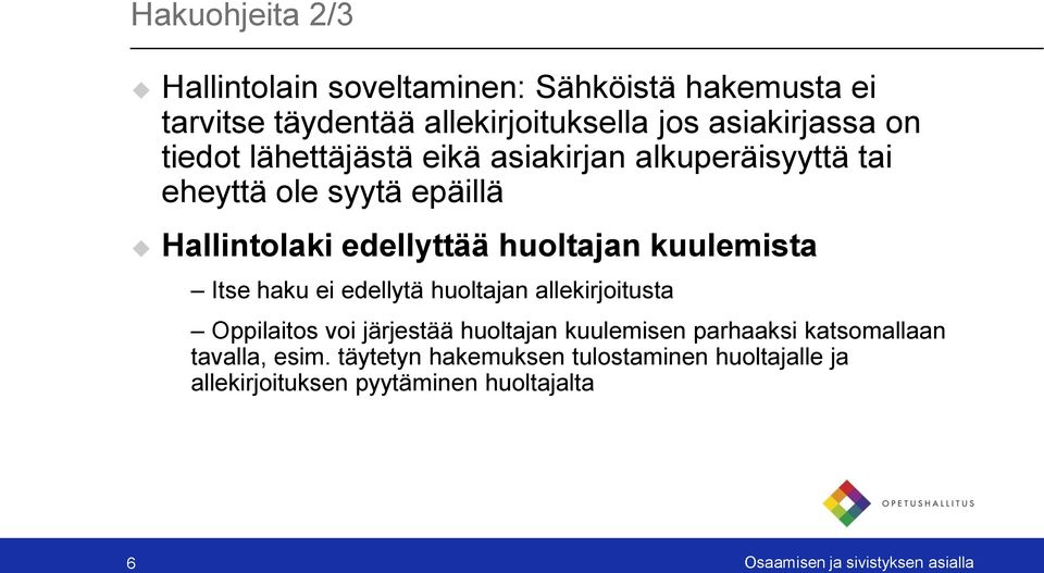 Itse haku ei edellytä huoltajan allekirjoitusta Oppilaitos voi järjestää huoltajan kuulemisen parhaaksi katsomallaan tavalla,