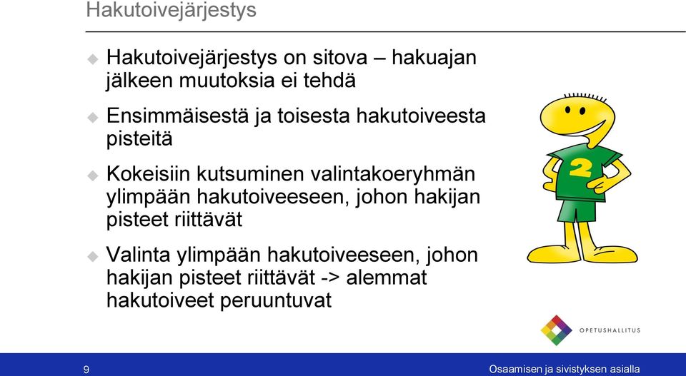 ylimpään hakutoiveeseen, johon hakijan pisteet riittävät Valinta ylimpään hakutoiveeseen,