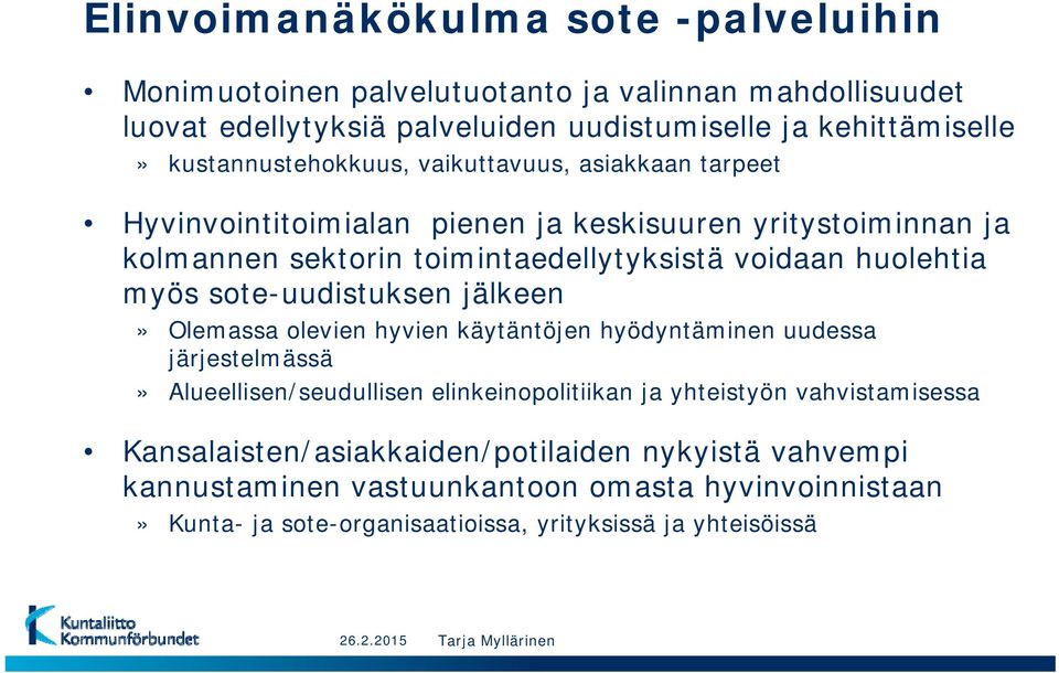 sote-uudistuksen jälkeen» Olemassa olevien hyvien käytäntöjen hyödyntäminen uudessa järjestelmässä» Alueellisen/seudullisen elinkeinopolitiikan ja yhteistyön vahvistamisessa