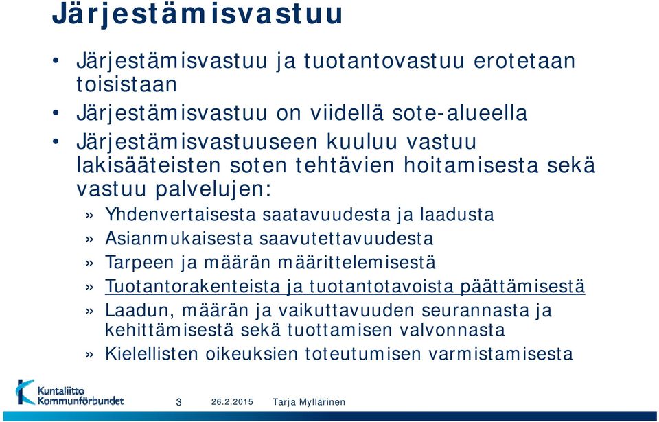 laadusta» Asianmukaisesta saavutettavuudesta» Tarpeen ja määrän määrittelemisestä» Tuotantorakenteista ja tuotantotavoista päättämisestä» Laadun,