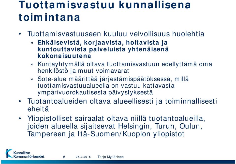 järjestämispäätöksessä, millä tuottamisvastuualueella on vastuu kattavasta ympärivuorokautisesta päivystyksestä Tuotantoalueiden oltava alueellisesti ja